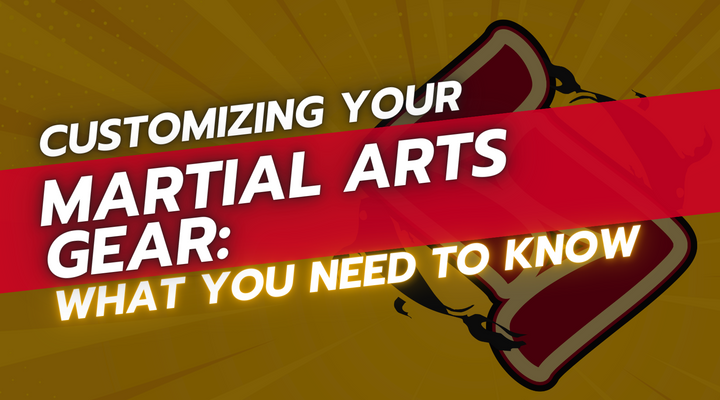 Customizing Your Martial Arts Gear: What You Need to Know
