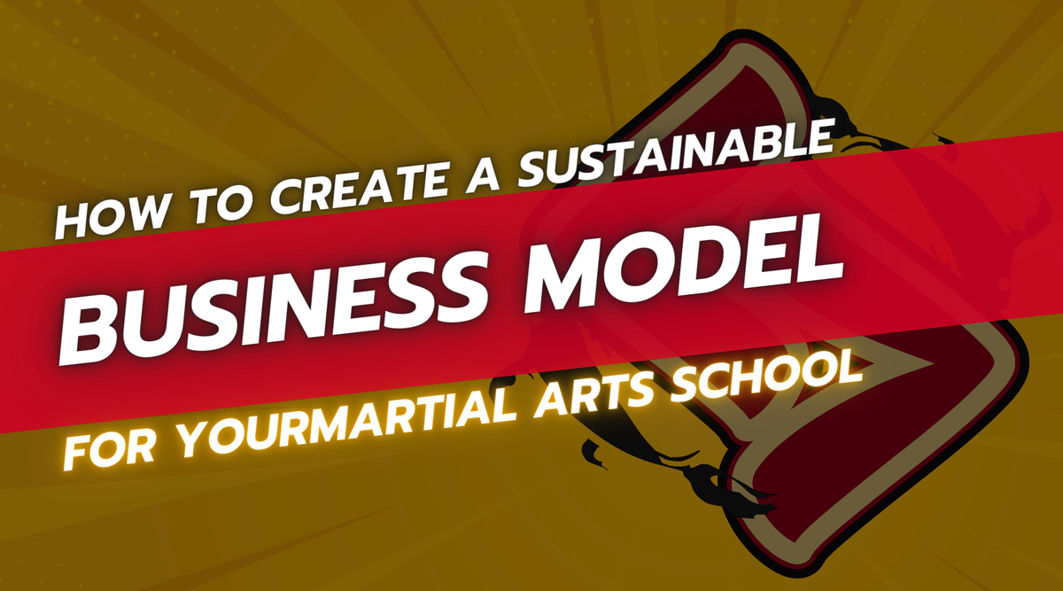 How to Create a Sustainable Business Model for Your Martial Arts School