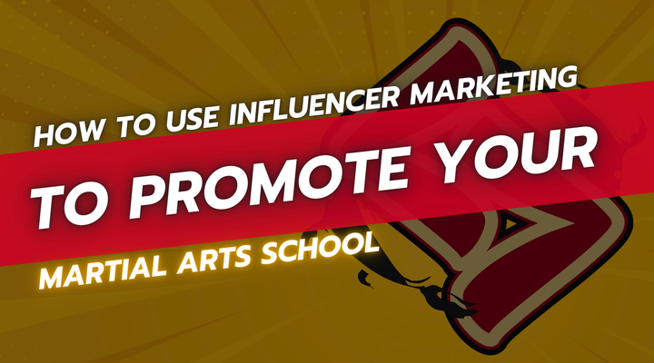 How to Use Influencer Marketing to Promote Your Martial Arts School