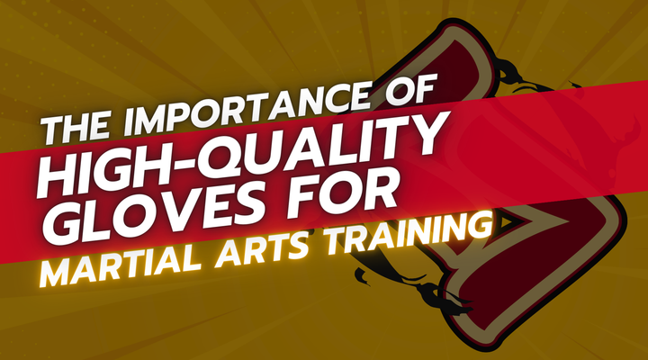 The Importance of High-Quality Gloves for Martial Arts Training