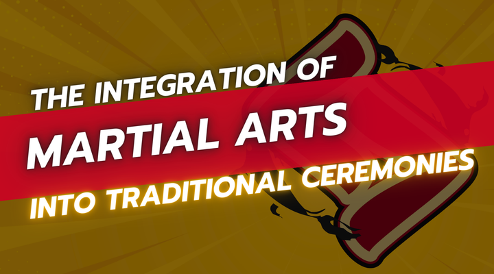 The Integration of Martial Arts into Traditional Ceremonies
