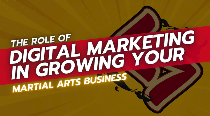 The Role of Digital Marketing in Growing Your Martial Arts Business